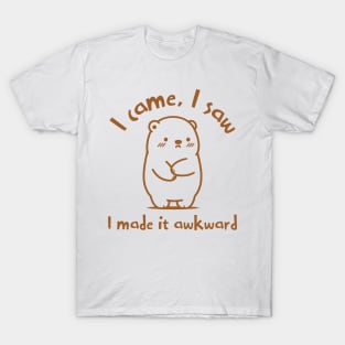 I Came, I Saw, I Made It Awkward - Funny Bear Quote, Socially Awkward, Humorous Introvert Gift, Comfy Casual Bear. T-Shirt